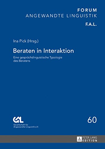 Beraten in Interaktion: Eine gesprächslinguistische Typologie des Beratens (Forum Angewandte Linguistik - F.A.L.)