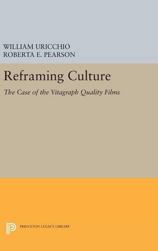 Reframing Culture: The Case of the Vitagraph Quality Films (Princeton Legacy Library)