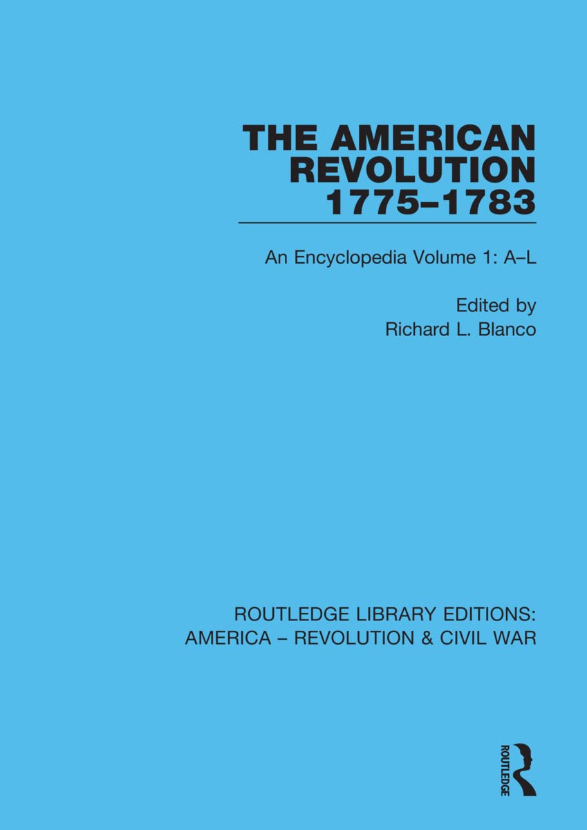 The American Revolution 1775-1783: An Encyclopedia Volume 1: A-L (Routledge Library Editions: America - Revolution & Civil War, Band 1)