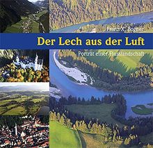 Der Lech aus der Luft: Porträt einer Flusslandschaft