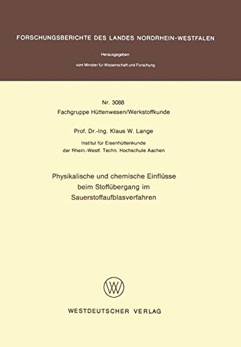 Physikalische und chemische Einflüsse beim Stoffübergang im Sauerstoffaufblasverfahren (Forschungsberichte des Landes Nordrhein-Westfalen, 3088, Band 3088)