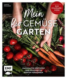 Mein Biogemüse-Garten: Das Standardwerk – Nachhaltig gärtnern und samenfeste Sorten vermehren