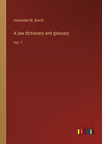 A law dictionary and glossary: Vol. 1