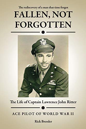 Fallen, Not Forgotten: The Life of Captain Lawrence John Ritter