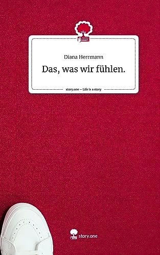 Das, was wir fühlen.. Life is a Story - story.one