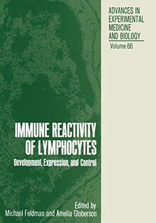 Immune Reactivity of Lymphocytes: Development, Expression, and Control (Advances in Experimental Medicine and Biology, 66, Band 66)