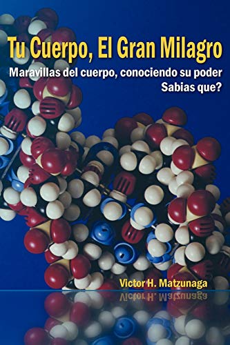 Tu Cuerpo, El Gran Milagro: Maravillas del cuerpo, conociendo su poder