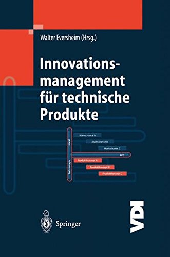 Innovationsmanagement für technische Produkte: Systematische und integrierte Produktentwicklung und Produktionsplanung (VDI-Buch) (German Edition)