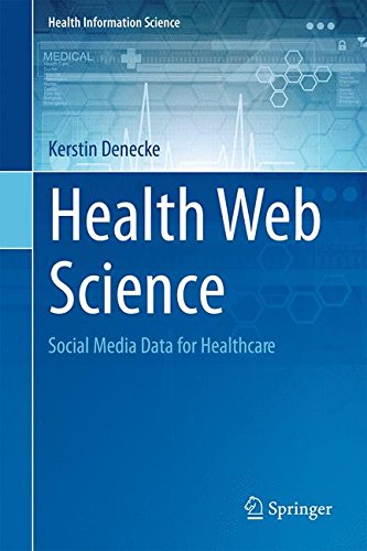 Health Web Science: Social Media Data for Healthcare (Health Information Science)