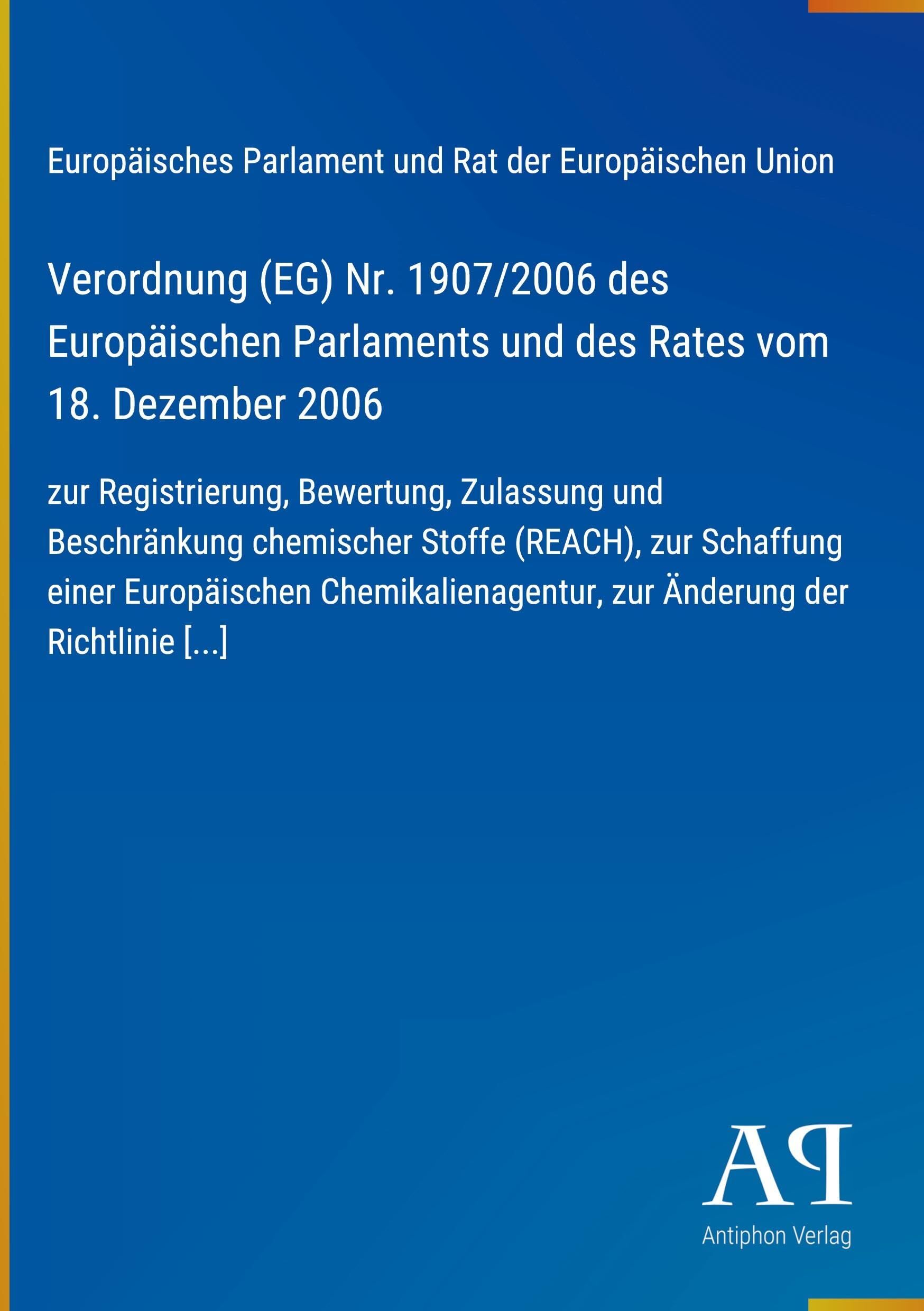 Verordnung (EG) Nr. 1907/2006 des Europäischen Parlaments und des Rates vom 18. Dezember 2006