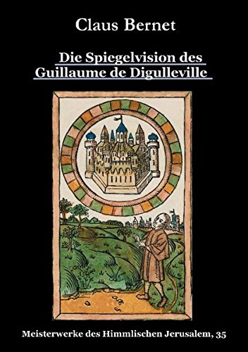 Die Spiegelvision des Guillaume de Déguileville (Meisterwerke des Himmlischen Jerusalem)