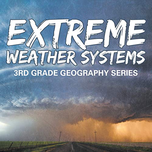 Baby Professor Extreme Weather Systems, 3rd Grade Geography Series