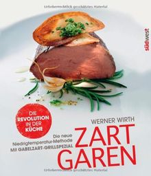 Zart garen: Die neue Niedrigtemperatur-Methode - mit Gabelzart-Grill-Spezial