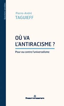 Où va l'antiracisme ? : pour ou contre l'universalisme