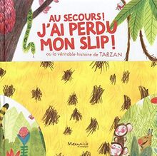 Au secours ! J'ai perdu mon slip ! ou La véritable histoire de Tarzan