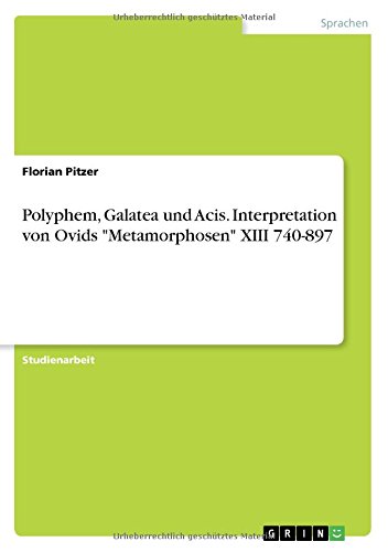 Polyphem, Galatea und Acis. Interpretation von Ovids Metamorphosen XIII 740-897
