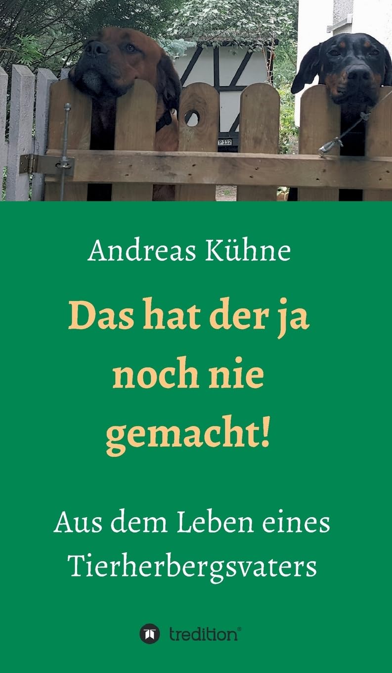 Das hat der ja noch nie gemacht!: Aus dem Leben eines Tierherbergsvaters