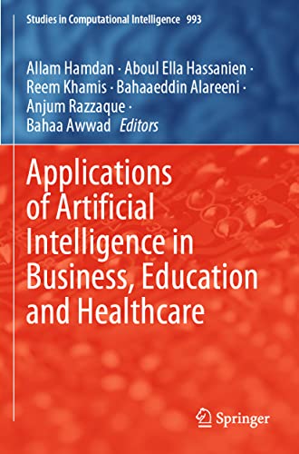 Applications of Artificial Intelligence in Business, Education and Healthcare (Studies in Computational Intelligence, 954, Band 954)