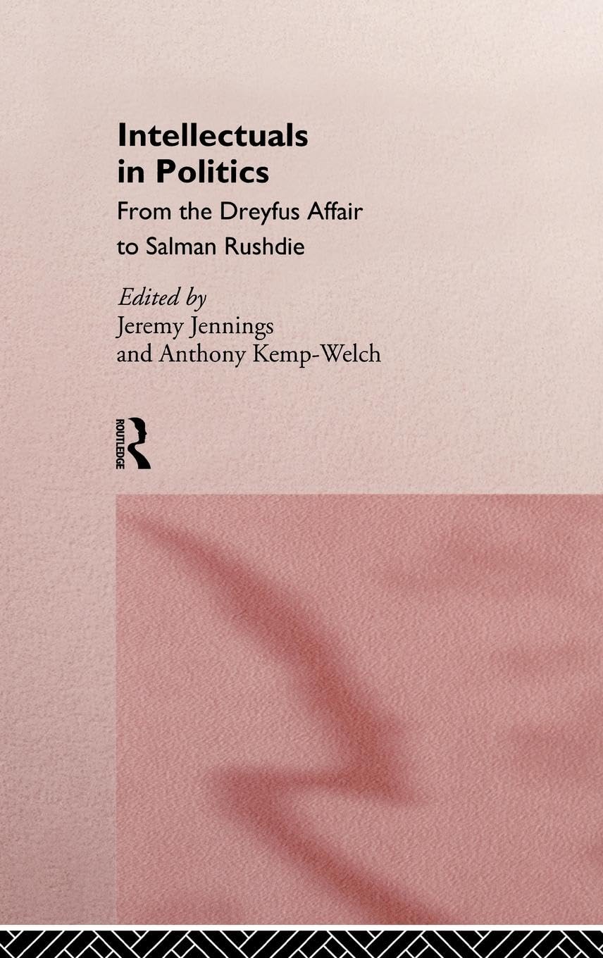 Intellectuals in Politics: From the Dreyfus Affair to Salman Rushdie