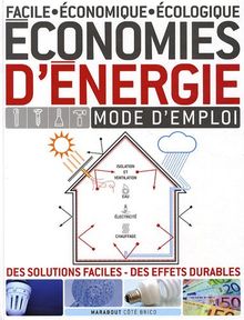 Economies d'énergie : mode d'emploi facile, économique, écologique : des solutions faciles, des effets durables