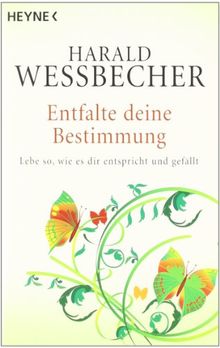 Entfalte deine Bestimmung: Lebe so, wie es dir entspricht und gefällt