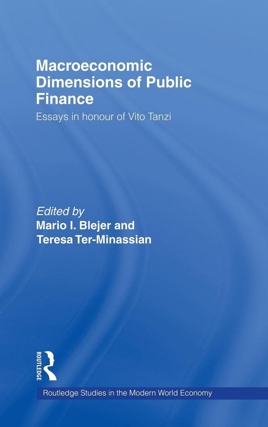 Macroeconomic Dimensions of Public Finance: Essays in Honour of Vito Tanzi (Routledge Studies in the Modern World Economy, 5)