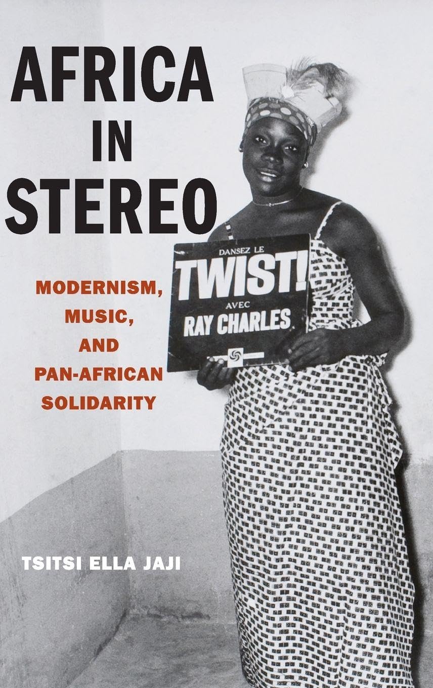 Africa in Stereo: Modernism, Music, and Pan-african Solidarity