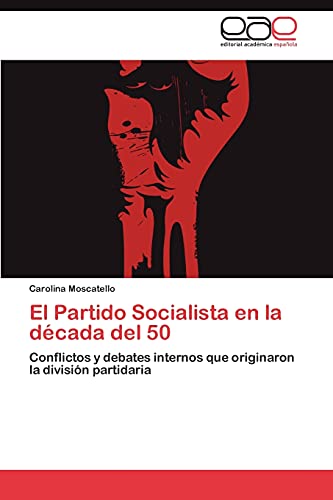 El Partido Socialista en la década del 50: Conflictos y debates internos que originaron la división partidaria