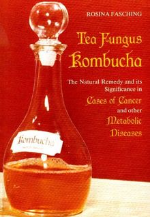 Tea Fungus Kombucha: The Natural Remedy and its Significance in Cases of Cancer and Other Metabolic Diseases. Englische Ausgabe