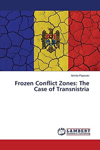 Frozen Conflict Zones: The Case of Transnistria