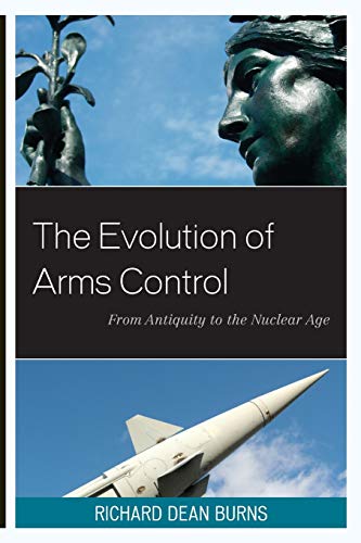 The Evolution of Arms Control: From Antiquity to the Nuclear Age (Weapons of Mass Destruction)