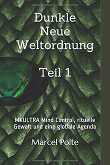 Dunkle Neue Weltordnung Teil 1: MKULTRA Mind Control, rituelle Gewalt und eine globale Agenda von Polte, Marcel | Buch | Zustand sehr gut