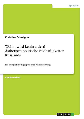 Wohin wird Lenin zitiert? Ästhetisch-politische Bildhaftigkeiten Russlands: Ein Beispiel ikonographischer Kanonisierung