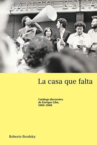 La casa que falta: Catálogo discursivo de Enrique Lihn, 1980–1988 (Latin America, Band 37)