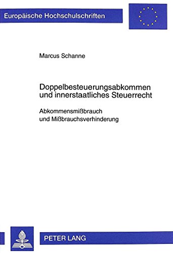 Doppelbesteuerungsabkommen und innerstaatliches Steuerrecht: Abkommensmißbrauch und Mißbrauchsverhinderung (Europäische Hochschulschriften / European ... / Publications Universitaires Européennes)