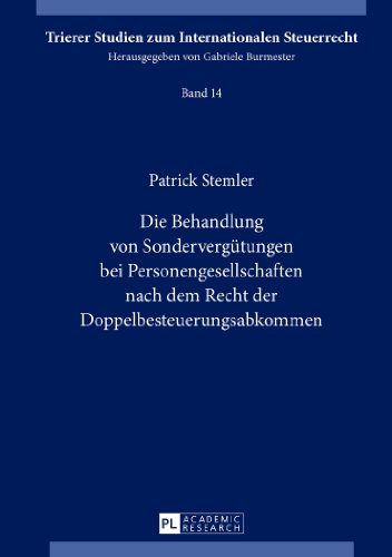 Die Behandlung von Sondervergütungen bei Personengesellschaften nach dem Recht der Doppelbesteuerungsabkommen (Trierer Studien zum Internationalen Steuerrecht)