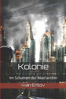 Kolonie: Im Schatten der Matriarchin (Onur-Zyklus, Band 1)