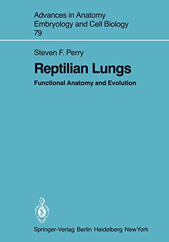 Reptilian Lungs: Functional Anatomy and Evolution (Advances in Anatomy, Embryology and Cell Biology, 79, Band 79)
