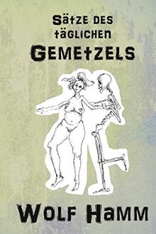 Sätze des täglichen Gemetzels: rationalpoetische und emotionalphilosophische Reiseerinnerungen