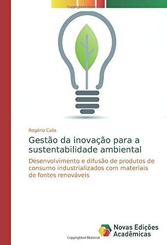 Gestão da inovação para a sustentabilidade ambiental: Desenvolvimento e difusão de produtos de consumo industrializados com materiais de fontes renováveis