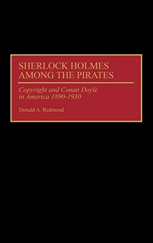 Sherlock Holmes Among the Pirates: Copyright and Conan Doyle in America 1890-1930 (Contributions to the Study of World Literature)