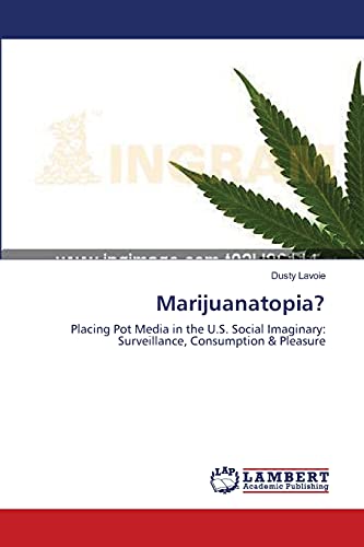 Marijuanatopia?: Placing Pot Media in the U.S. Social Imaginary: Surveillance, Consumption & Pleasure