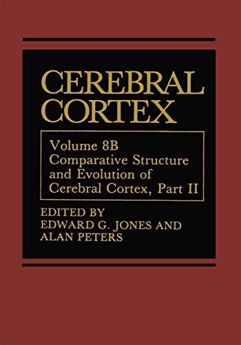 Cerebral Cortex: Comparative Structure and Evolution of Cerebral Cortex, Part II (Cerebral Cortex, 8B)