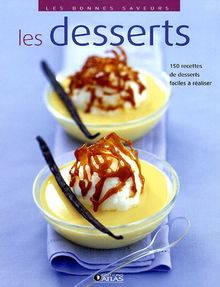 Les desserts : 150 recettes de desserts faciles à réaliser