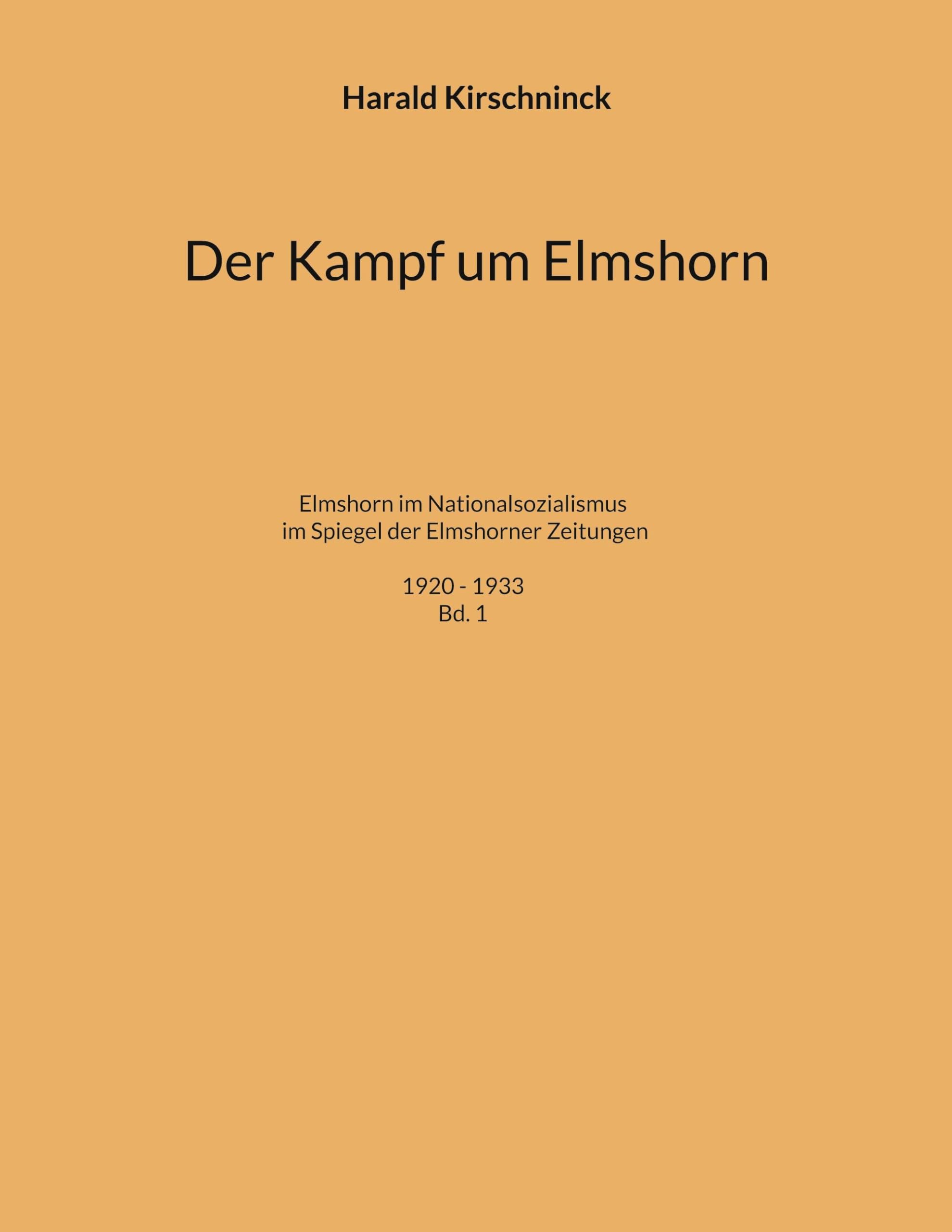 Der Kampf um Elmshorn: Elmshorn im Nationalsozialismus im Spiegel der Elmshorner Zeitungen. 1920 - 1933. Bd. 1