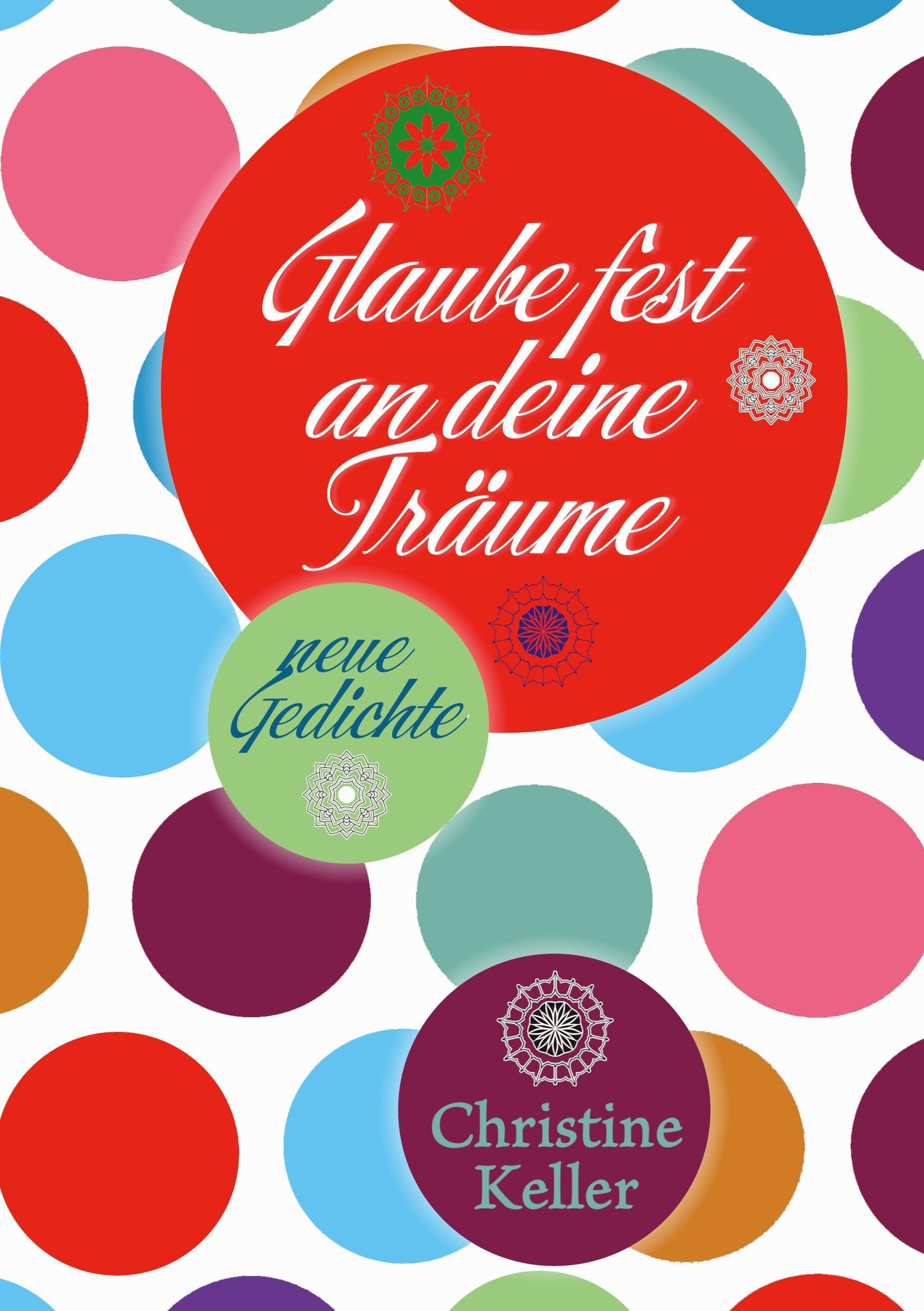 Glaube fest an deine Träume: neue Gedichte