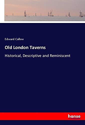 Old London Taverns: Historical, Descriptive and Reminiscent