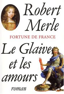 Fortune de France. Vol. 13. Le glaive et les amours