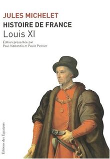 Histoire de France. Vol. 6. Louis XI