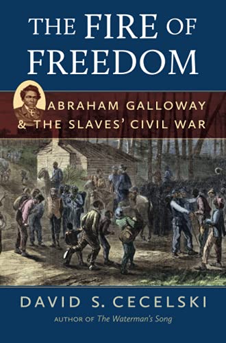 The Fire of Freedom: Abraham Galloway and the Slaves' Civil War